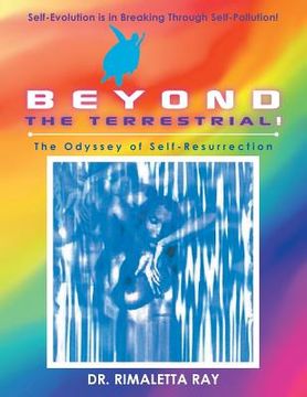 portada Beyond the Terrestrial: The Odyssey of Self-Resurrection (en Inglés)