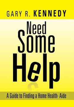 portada Need Some Help: A Guide Finding Home Health-Aide (en Inglés)