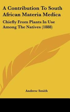 portada a contribution to south african materia medica: chiefly from plants in use among the natives (1888)