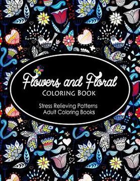 portada Flowers and Floral Coloring Book: Flower Designs to Color (Nature Coloring Book) (en Inglés)