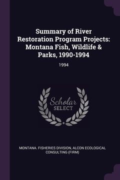 portada Summary of River Restoration Program Projects: Montana Fish, Wildlife & Parks, 1990-1994: 1994 (en Inglés)
