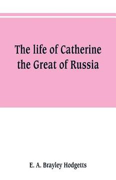 portada The life of Catherine the Great of Russia (en Inglés)