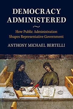 portada Democracy Administered: How Public Administration Shapes Representative Government (en Inglés)