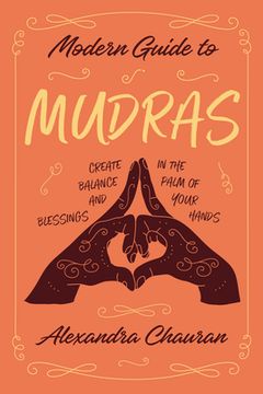 portada Modern Guide to Mudras: Create Balance and Blessings in the Palm of Your Hands (en Inglés)