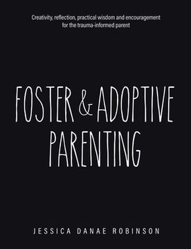 portada Foster & Adoptive Parenting: Creativity, reflection, practical wisdom and encouragement for the trauma informed parent (en Inglés)
