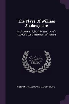 portada The Plays Of William Shakespeare: Midsummernights's Dream. Love's Labour's Lost. Merchant Of Venice (en Inglés)