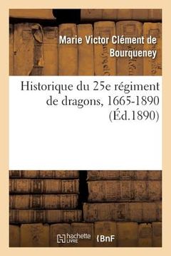 portada Historique Du 25e Régiment de Dragons, 1665-1890 (en Francés)