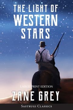 portada The Light of Western Stars (ANNOTATED, LARGE PRINT): Large Print Edition (en Inglés)