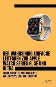 portada Der Wahnsinnig Einfache Leitfaden zur Apple Watch Series 9, se und Ultra: Erste Schritte mit der Apple Watch 2023 und Watchos 10 (in German)