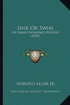 portada sink or swim: or harry raymond's resolve (1870) or harry raymond's resolve (1870) (en Inglés)