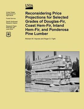 portada Reconsidering Price Projections for Selected Grades of Douglas-Fir, Coast Hem-Fir, Inland Hem-Fir, and Ponderosa Pine Lumber (en Inglés)