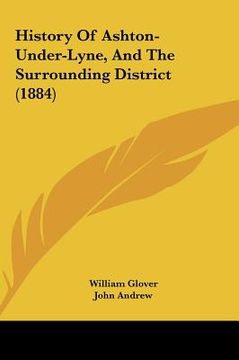 portada history of ashton-under-lyne, and the surrounding district (1884) (en Inglés)