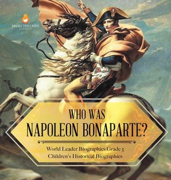 portada Who Was Napoleon Bonaparte? World Leader Biographies Grade 5 Children's Historical Biographies (in English)