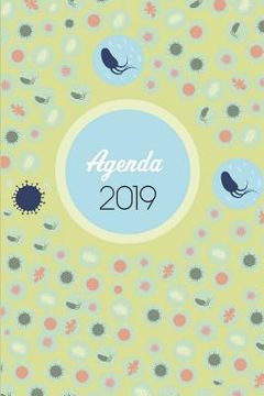 portada Agenda 2019: Agenda Mensual y Semanal + Organizador I Cubierta con tema de MicrobiologiaI Enero 2019 a Diciembre 2019 6 x 9in