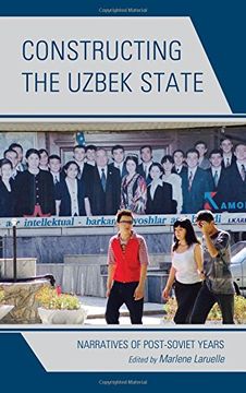 portada Constructing the Uzbek State: Narratives of Post-Soviet Years (Contemporary Central Asia: Societies, Politics, and Cultures)