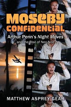 portada Moseby Confidential: Arthur Penn's Night Moves and the Rise of Neo-Noir (en Inglés)