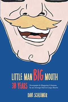 portada Little Man, big Mouth, 30 Years: Newspaper and Magazine Columns by an Average dad in Cargo Shorts 