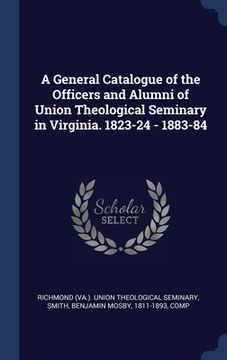 portada A General Catalogue of the Officers and Alumni of Union Theological Seminary in Virginia. 1823-24 - 1883-84 (in English)