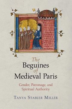 portada The Beguines of Medieval Paris: Gender, Patronage, and Spiritual Authority (The Middle Ages Series) (en Inglés)