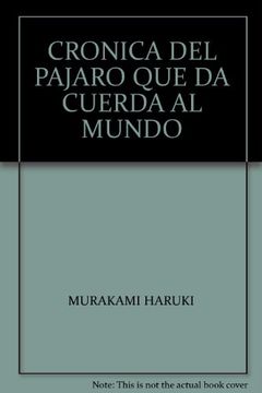 portada Cronica del Pajaro que da Cuerda al Mundo (in Spanish)
