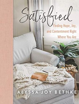 portada Satisfied: Finding Hope, Joy, and Contentment Right Where you are (en Inglés)
