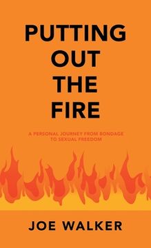 portada Putting out the Fire: A Personal Journey from Bondage to Sexual Freedom (en Inglés)
