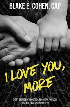 portada I Love You, More: Short Stories of Addiction, Recovery, and Loss From the Family's Perspective (in English)