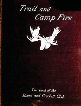 portada Trail and camp-fire: the book of the Boone and Crockett club; (1897)