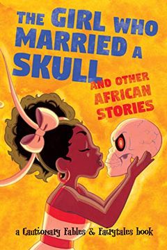 portada The Girl who Married a Skull: And Other African Stories (Cautionary Fables and Fairytales) (en Inglés)