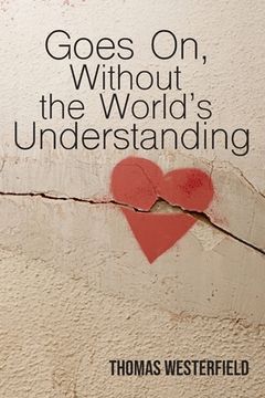 portada Goes On, Without the World's Understanding (en Inglés)