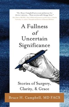 portada A Fullness of Uncertain Significance: Stories of Surgery, Clarity, & Grace 