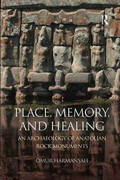 portada Place, Memory, and Healing: An Archaeology of Anatolian Rock Monuments (en Inglés)
