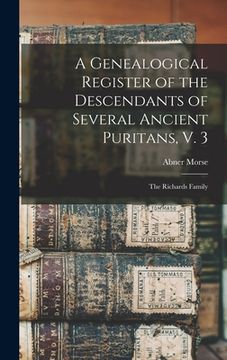 portada A Genealogical Register of the Descendants of Several Ancient Puritans, V. 3: The Richards Family