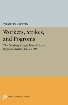 portada Workers, Strikes, and Pogroms: The Donbass-Dnepr Bend in Late Imperial Russia, 1870-1905 (Princeton Legacy Library) (in English)