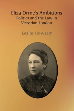 portada Eliza Orme's Ambitions: Politics and the Law in Victorian London (en Inglés)