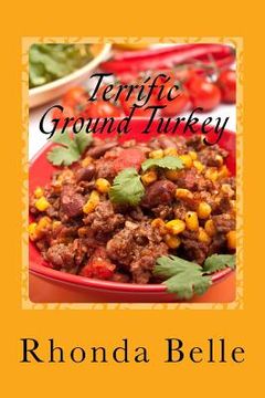 portada Terrific Ground Turkey: 60 #Delish Ground Turkey Recipes (in English)