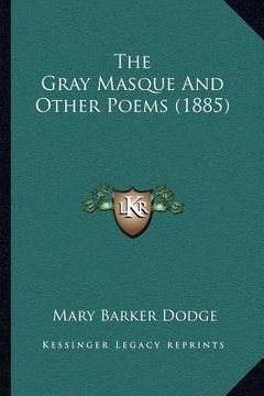 portada the gray masque and other poems (1885) (en Inglés)