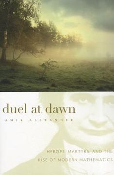 portada duel at dawn: heroes, martyrs, and the rise of modern mathematics