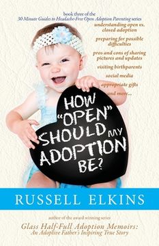 portada How Open Should My Adoption Be?: Understanding Open vs. Closed Adoption, Preparing for Possible Difficulties, Pros & Cons of Sharing Pictures & Update (en Inglés)
