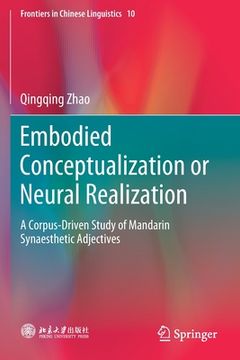 portada Embodied Conceptualization or Neural Realization: A Corpus-Driven Study of Mandarin Synaesthetic Adjectives