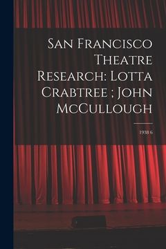 portada San Francisco Theatre Research: Lotta Crabtree; John McCullough: 1938 6 (en Inglés)
