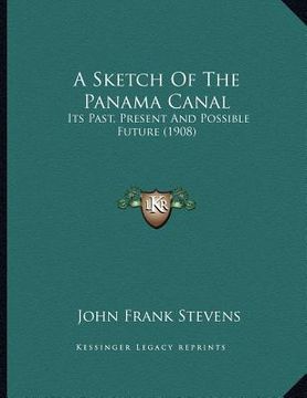 portada a sketch of the panama canal: its past, present and possible future (1908) (en Inglés)