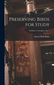 portada Preserving Birds for Study; Fieldiana. Technique; no. 7 (en Inglés)