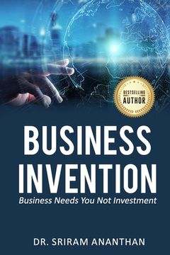 portada Business Invention: Business needs you not Investment (en Inglés)