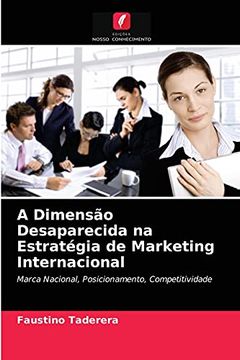 portada A Dimensão Desaparecida na Estratégia de Marketing Internacional: Marca Nacional, Posicionamento, Competitividade (in Portuguese)