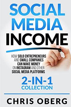 portada Social Media Income: How Solo Entrepreneurs and Small Companies can Make Money on Instagram and Other Social Media Platforms (2-In-1 Collection) (en Inglés)