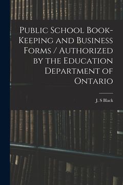 portada Public School Book-keeping and Business Forms / Authorized by the Education Department of Ontario (en Inglés)