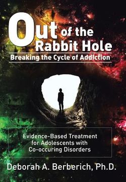 portada Out of the Rabbit Hole: Breaking the Cycle of Addiction: Evidence-Based Treatment for Adolescents with Co-Occurring Disorders (in English)