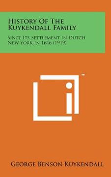 portada History of the Kuykendall Family: Since Its Settlement in Dutch New York in 1646 (1919)