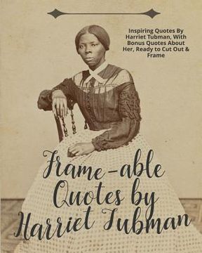 portada Frame-Able Quotes by Harriet Tubman: Inspiring Quotes by Harriet Tubman, with Bonus Quotes about Her, Ready to Cut Out & Frame (in English)